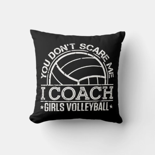 You Dont Scare Me I Coach Girls Volleyball  Throw Pillow