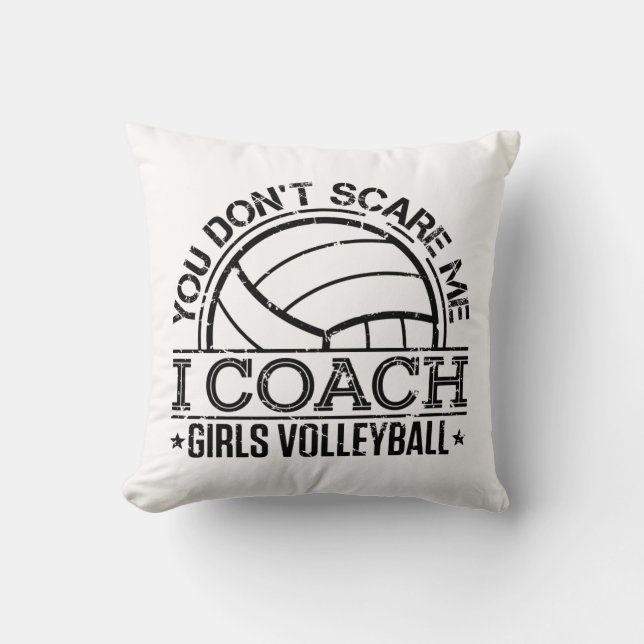 You Don't Scare Me I Coach Girls Volleyball Throw Pillow (Front)