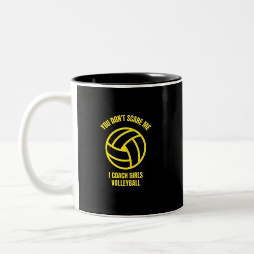You dont scare me I coach girls volleyball Two_Tone Coffee Mug