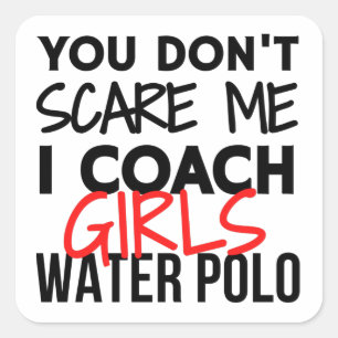 You don't scare me I coach girls water polo. Square Sticker