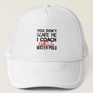 You don't scare me I coach girls water polo. Trucker Hat