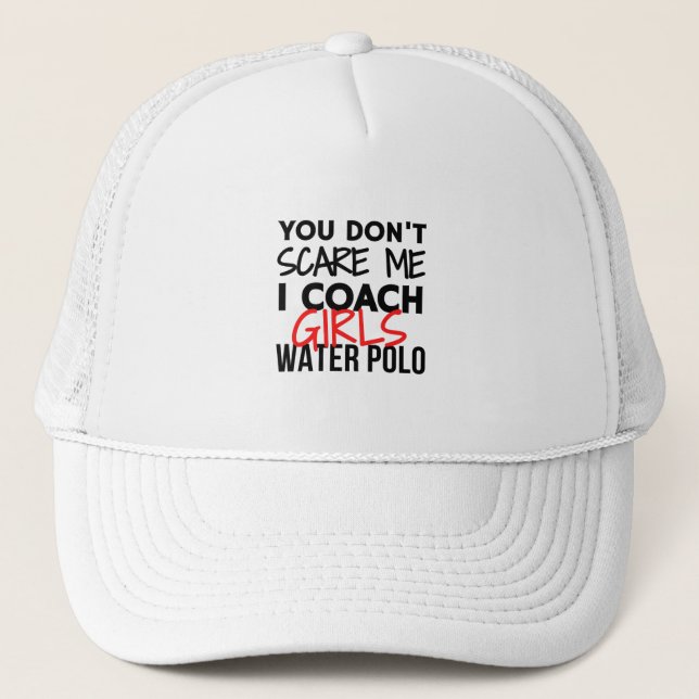 You don't scare me I coach girls water polo. Trucker Hat (Front)