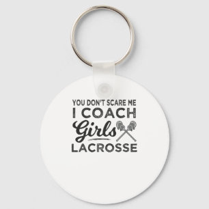 You Don't Scare Me I Coach Lacrosse Keychain