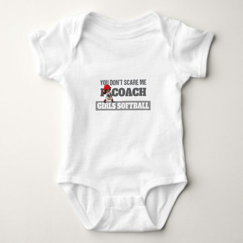 You Dont Scare Me I Coach Softball Baby Bodysuit