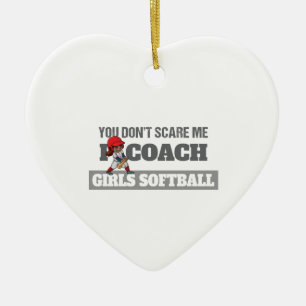 You Don't Scare Me I Coach Softball Ceramic Ornament