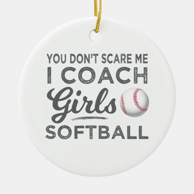 You Don't Scare Me I Coach Softball Gift Ceramic Ornament (Front)