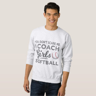 You Don't Scare Me I Coach Softball Gift Sweatshirt