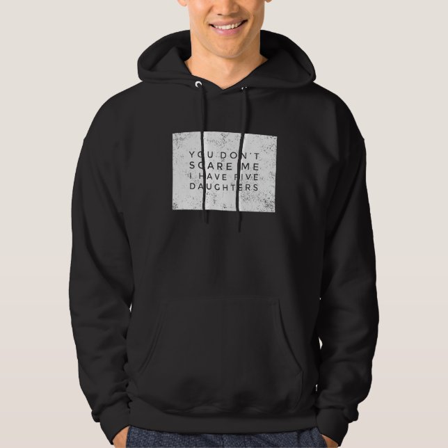 You Don't Scare Me I Have 5 Daughters  All Girls L Hoodie (Front)