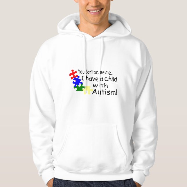 You Dont Scare Me I Have A Child With Autism Hoodie (Front)