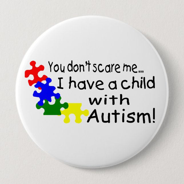 You Dont Scare Me I Have A Child With Autism Pinback Button (Front)