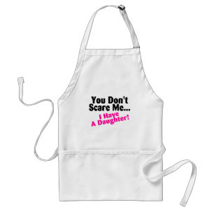 You Dont Scare Me I Have A Daughter Adult Apron