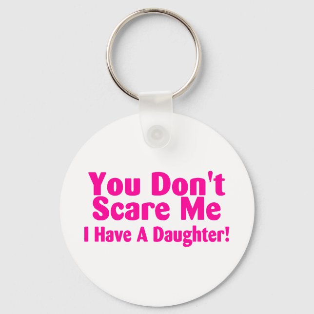 You Dont Scare Me I Have a Daughter Keychain (Front)