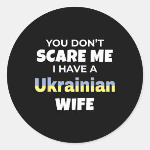 You Don't Scare Me I Have A Ukrainian Wife Ukraine Classic Round Sticker