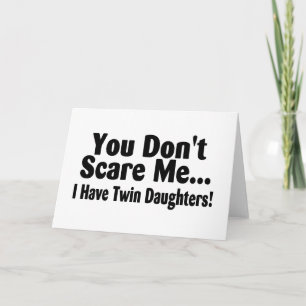You Dont Scare Me I Have Twin Daughters Card