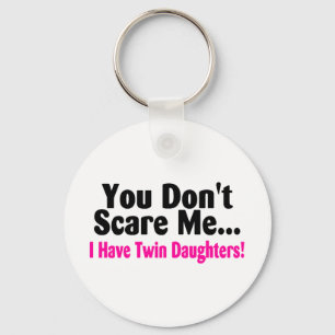 You Dont Scare Me I Have Twin Daughters Keychain