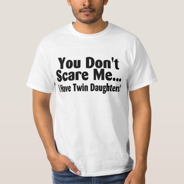 You Dont Scare Me I Have Twin Daughters T-Shirt (Front)