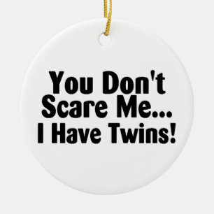 You Dont Scare Me I Have Twins Ceramic Ornament