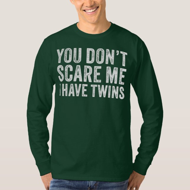 You Don't Scare Me I Have Twins Mom Dad Twin T-Shirt (Front)
