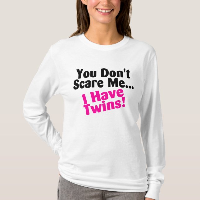 You Dont Scare Me I Have Twins Pink Black T-Shirt (Front)