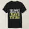 You don't scare me I have twins t shirt