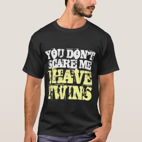 You dont scare me I have twins t shirt