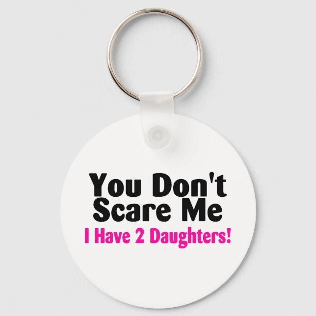 You Dont Scare Me I Have Two Daughters Keychain (Front)