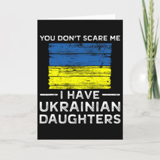 You Dont Scare Me I Have Ukrainian Daughters Card