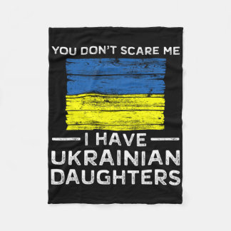 You Dont Scare Me I Have Ukrainian Daughters Fleece Blanket