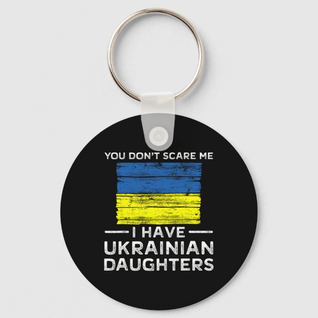 You Dont Scare Me I Have Ukrainian Daughters  Keychain (Front)