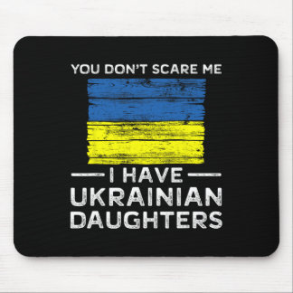You Dont Scare Me I Have Ukrainian Daughters Mouse Pad