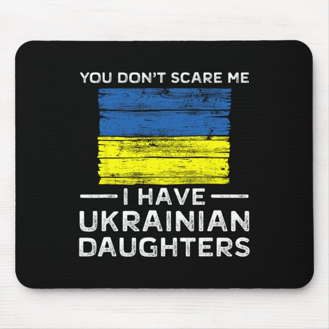 You Dont Scare Me I Have Ukrainian Daughters  Mouse Pad (Front)