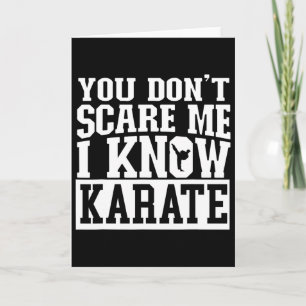 You Don't Scare Me I Know Karate Card