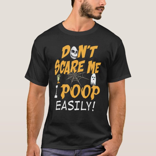 You Don't Scare Me I Poop Easily Halloween Can't T T-Shirt (Front)