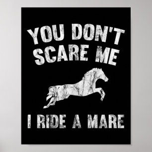 You Don't Scare Me I Ride A Mare Distressed Horse Poster