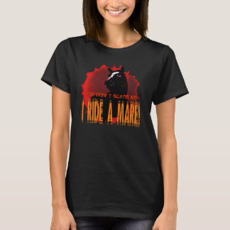 You Don't Scare Me, I Ride a Mare T-Shirt