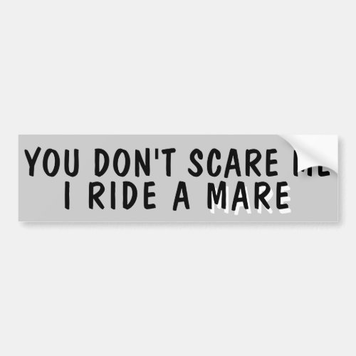 You Dont Scare Me I Ride a  your horse Trailer Bumper Sticker