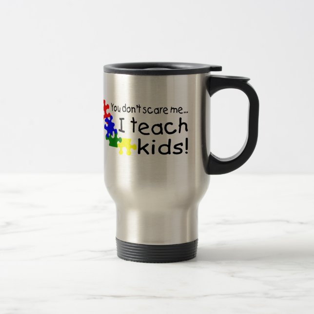 You Dont Scare Me I Teach Kids (PP) Travel Mug (Right)