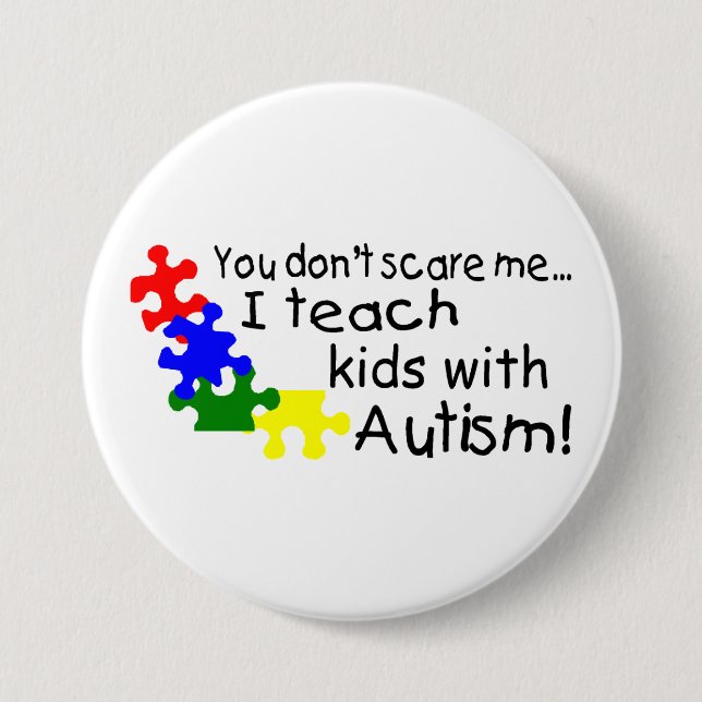 You Dont Scare Me I Teach Kids With Autism Button (Front)