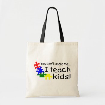 You Don't Scare Me I Teach Kids With Autism Tote Bag by AutismZazzle at Zazzle