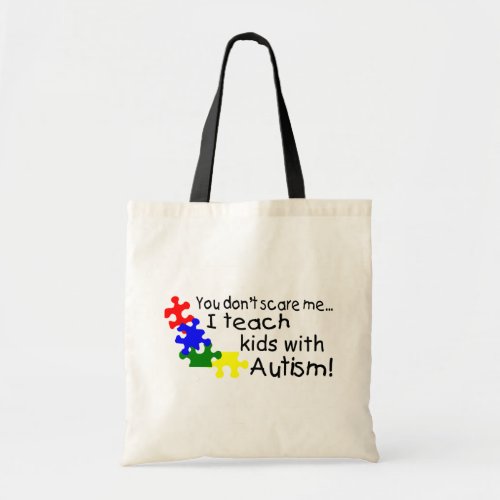 You dont Scare Me I Teach Kids With Autism Tote Bag