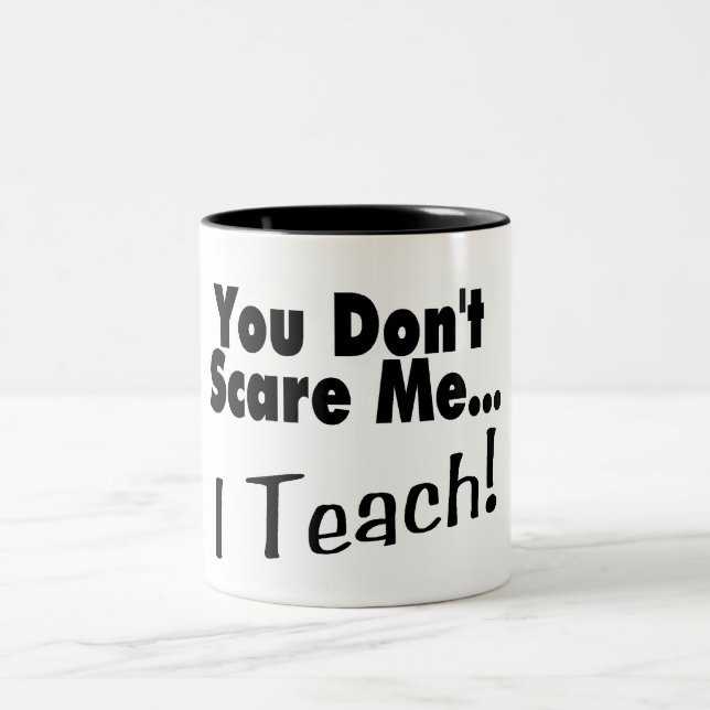 You Don't Scare Me I Teach Two-Tone Coffee Mug (Center)