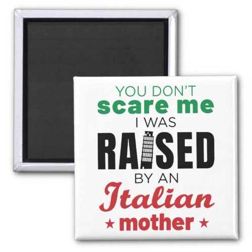 You Dont Scare Me I Was Raised by Italian Mom Magnet