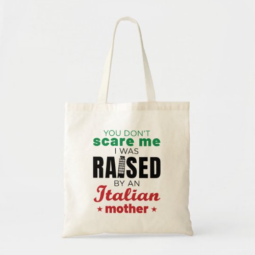 You Dont Scare Me I Was Raised by Italian Mom Tote Bag