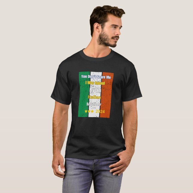 You Don't Scare Me I Was Raised By Italian Mother  T-Shirt (Front Full)