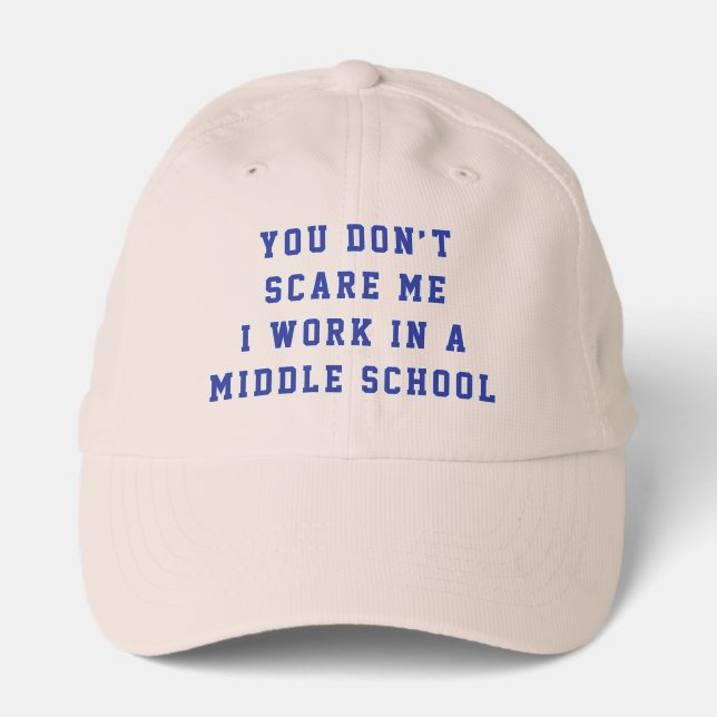 You don't scare me I work in a middle school Performance Cap (Front)