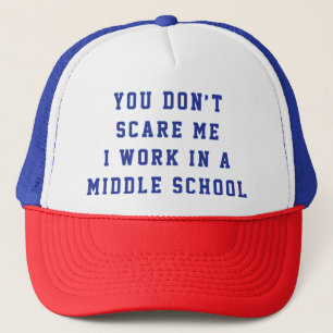 You don't scare me I work in a middle school Trucker Hat