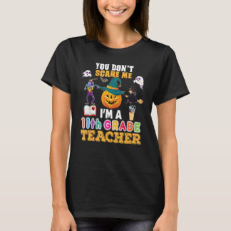 You Don't Scare Me I'm A 11th Grade Teacher Can't T-Shirt