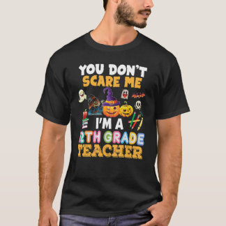 You Don't Scare Me I'm A 12th Grade Teacher Hallow T-Shirt