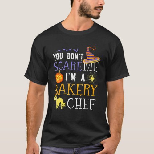 You Dont Scare Me Im A Bakery Chef Halloween Fun T_Shirt