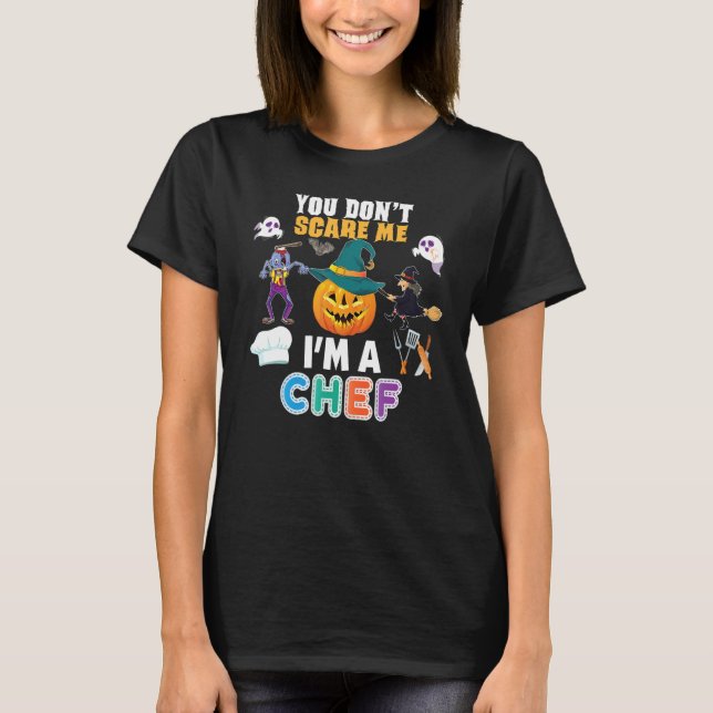 You Don't Scare Me I'm A Chef Can't Halloween Pump T-Shirt (Front)